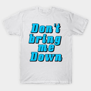 DON'T BRING ME DOWN T-Shirt